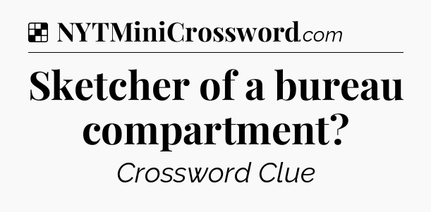 Solution: Sketcher of a bureau compartment - NYT Crossword