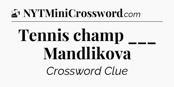Tennis champ ___ Mandlikova - Daily Themed Classic Crossword