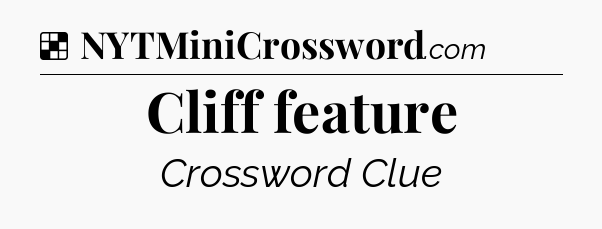 Solution: Cliff feature - NYT Crossword