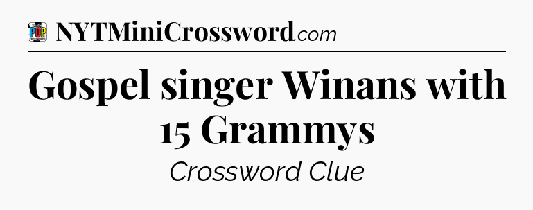 Gospel singer Winans with 15 Grammys Crossword Clue
