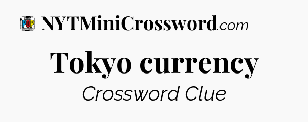 Tokyo currency Crossword Clue