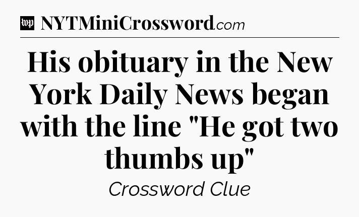 His obituary in the New York Daily News began with the line 