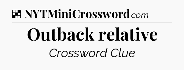 Solution: Outback relative - NYT Crossword