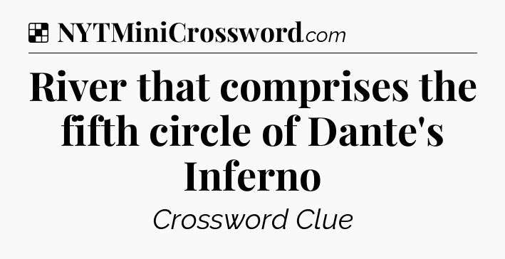 Solution: River that comprises the fifth circle of Dante's Inferno - NYT Crossword
