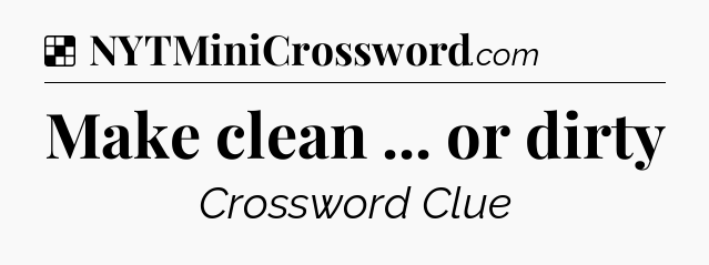Solution: Make clean ... or dirty - NYT Crossword
