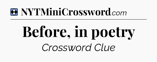 Solution: Before, in poetry - NYT Mini Crossword