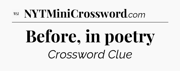 Before, in poetry - WSJ Crossword