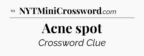 Acne spot - WSJ Crossword