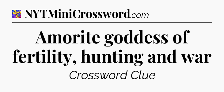 Amorite goddess of fertility, hunting and war Codycross