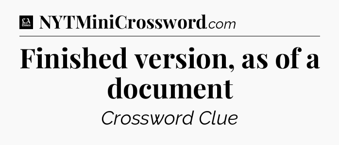 Finished version, as of a document - LA Times Crossword