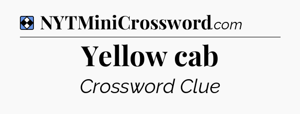 Solution: Yellow cab - NYT Mini Crossword