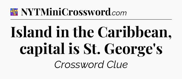 Island in the Caribbean, capital is St. George's Codycross