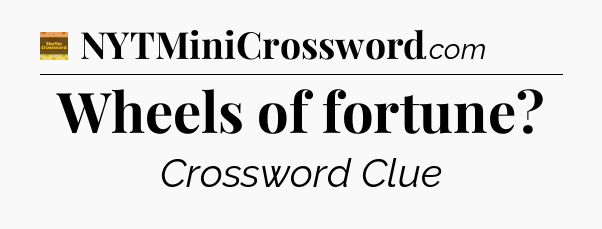 Wheels of fortune crossword clue Eugene Sheffer