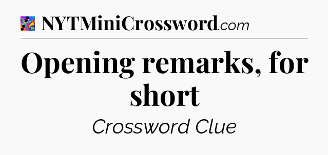 Opening remarks, for short Crossword Clue