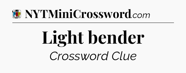 Light bender Crossword Clue