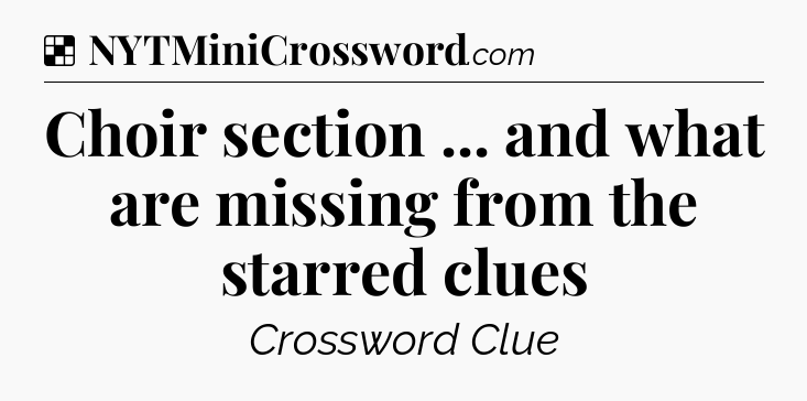 Solution: Choir section ... and what are missing from the starred clues - NYT Crossword
