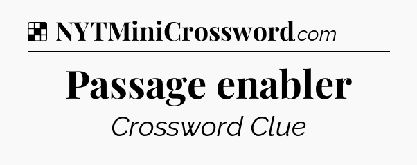 Solution: Passage enabler - NYT Crossword