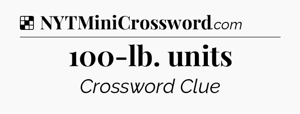 Solution: 100-lb. units - NYT Crossword
