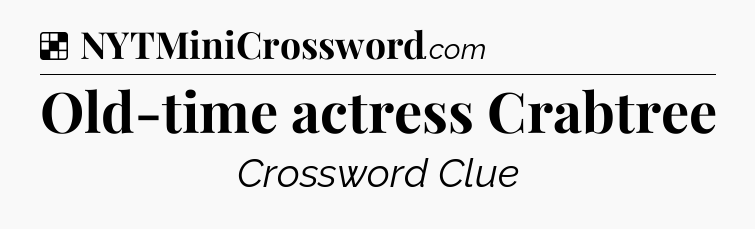 Solution: Old-time actress Crabtree - NYT Crossword