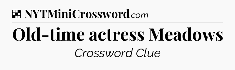 Solution: Old-time actress Meadows - NYT Crossword