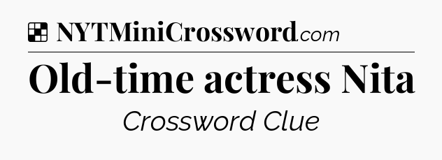 Solution: Old-time actress Nita - NYT Crossword