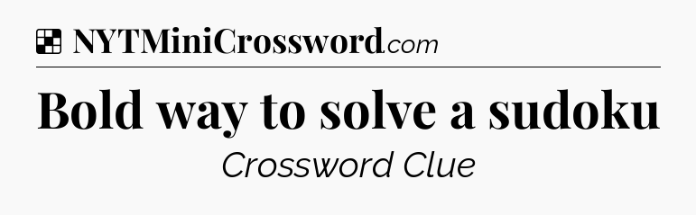 Solution: Bold way to solve a sudoku - NYT Crossword
