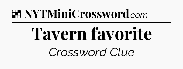 Solution: Tavern favorite - NYT Crossword