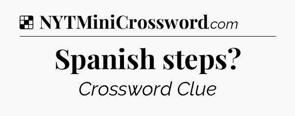 Solution: Spanish steps - NYT Crossword