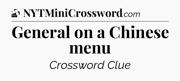 General on a Chinese menu - Daily Themed Classic Crossword