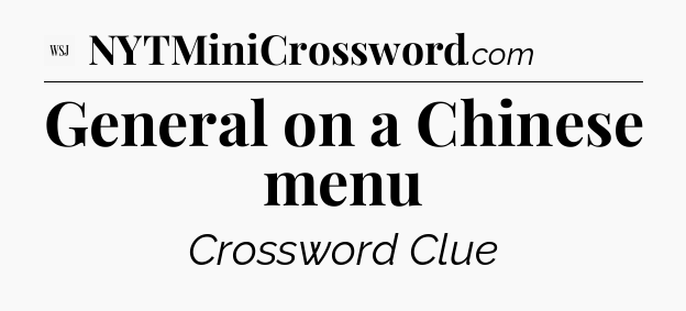 General on a Chinese menu - WSJ Crossword
