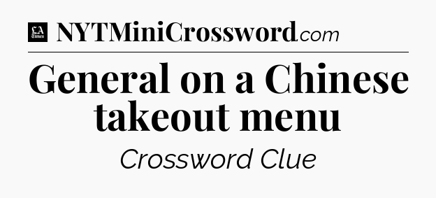 General on a Chinese takeout menu - LA Times Crossword