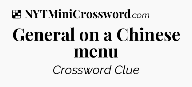 General on a Chinese menu NYT Crossword