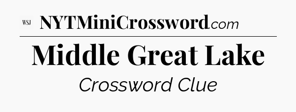 Middle Great Lake - WSJ Crossword
