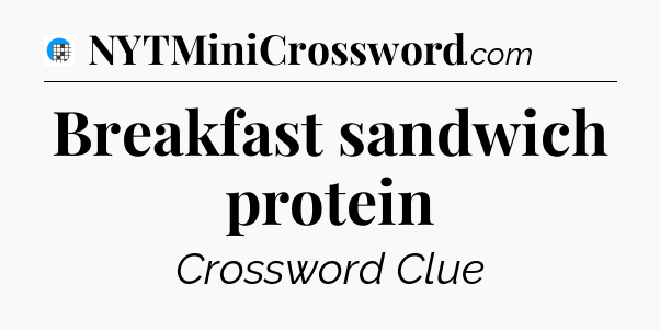 Breakfast sandwich protein Crossword Clue