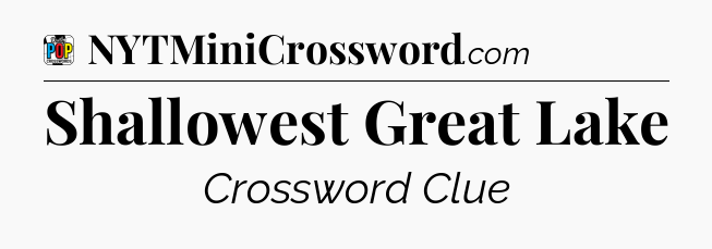 Shallowest Great Lake Crossword Clue