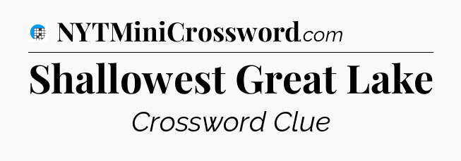 Shallowest Great Lake Crossword Clue
