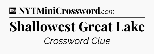 Shallowest Great Lake Crossword Clue