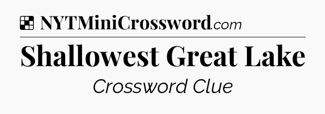 Solution: Shallowest Great Lake - NYT Crossword