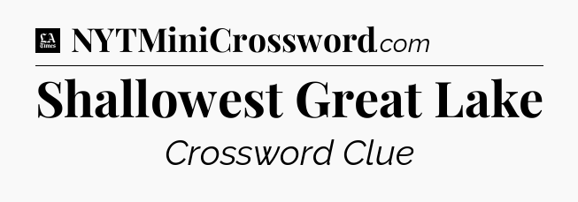 Shallowest Great Lake - LA Times Crossword