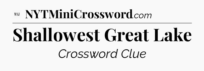 Shallowest Great Lake - WSJ Crossword