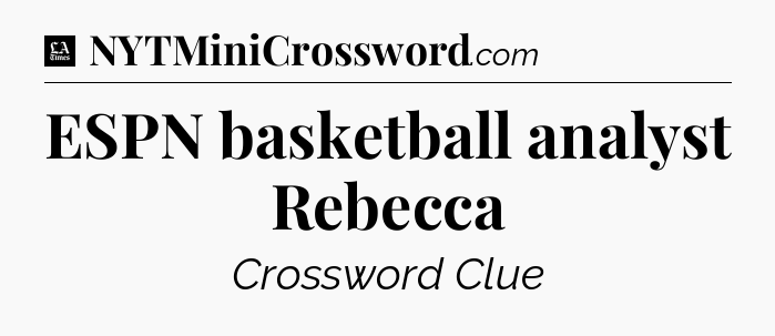 ESPN basketball analyst Rebecca - LA Times Crossword