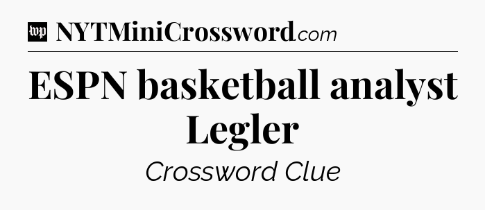 ESPN basketball analyst Legler Crossword Clue