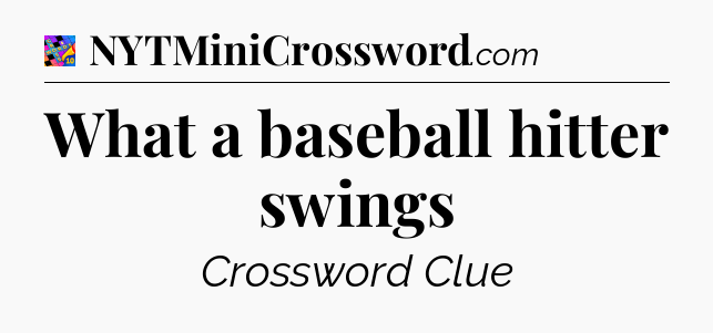 What a baseball hitter swings Crossword Clue