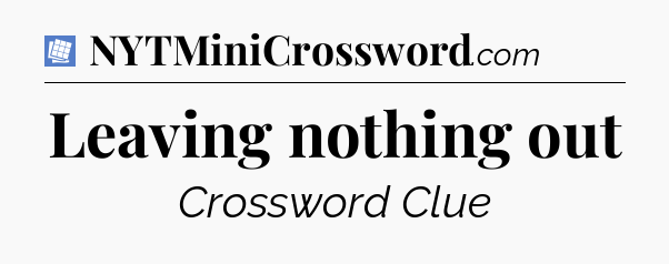 Leaving nothing out Puzzle Page Crossword Clue