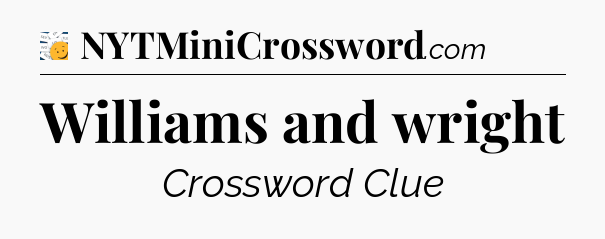 Williams and wright - 7 Little Words