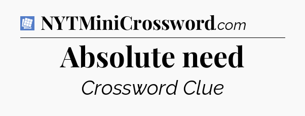 Absolute need Puzzle Page Crossword Clue