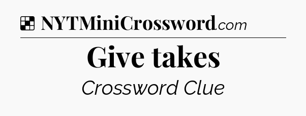 Solution: Give takes - NYT Crossword