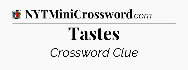 Tastes Crossword Clue