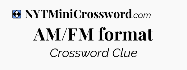 Solution: AM/FM format - NYT Mini Crossword