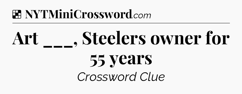 Solution: Art ___, Steelers owner for 55 years - NYT Crossword